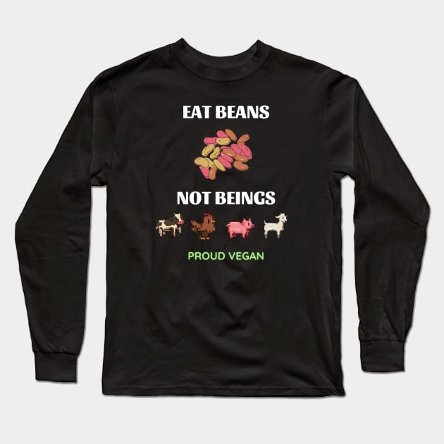 eat beans not beings Long Sleeve T-Shirt by GOT A FEELING